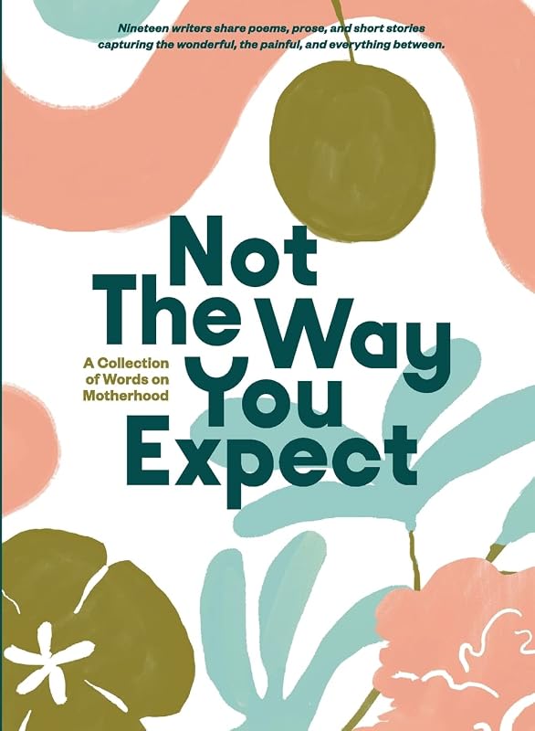 Not The Way You Expect: A Collection of Words on Motherhood by Beth Brown Ables