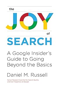 The Joy of Search: A Google Insider's Guide to Going Beyond the Basics (Mit Press) by Daniel M. Russell