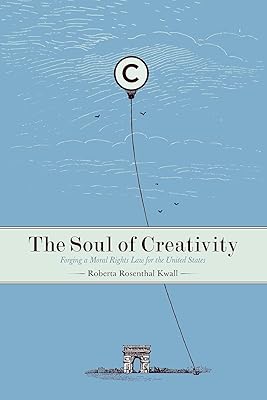 The Soul of Creativity: Forging a Moral Rights Law for the United States