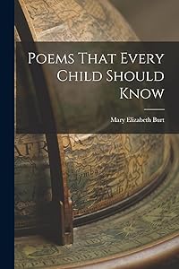 Poems That Every Child Should Know by Mary Elizabeth Burt