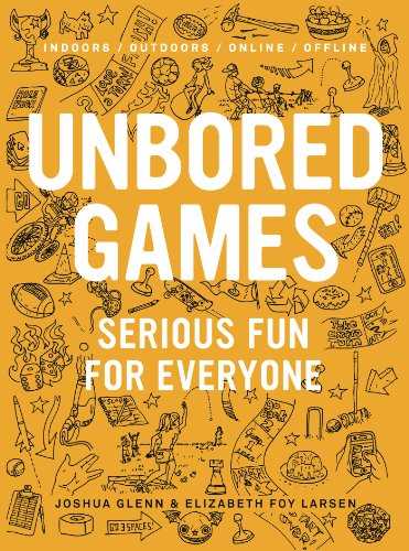 UNBORED Games: Serious Fun for Everyone by Elizabeth Foy Larsen
