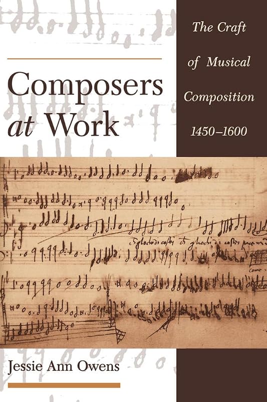 Composers at Work: The Craft of Musical Composition 1450-1600 by Jessie Ann Owens