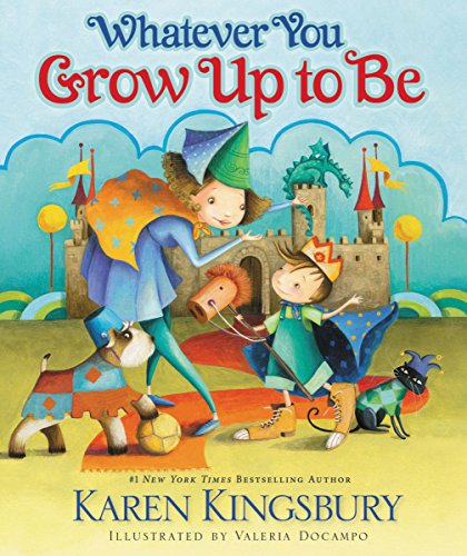 Whatever You Grow Up to Be by Karen Kingsbury