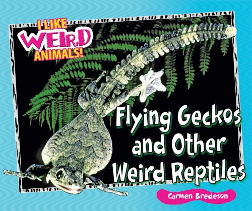 Blood-squirting lizards and other weird reptiles by Carmen Bredeson