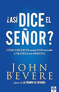 Asi dice el Señor: Cómo discernir cuando Dios nos habla a través de otra persona / Thus Saith the Lord? How to Know When God is Speaking to You Through Anot (Spanish Edition)