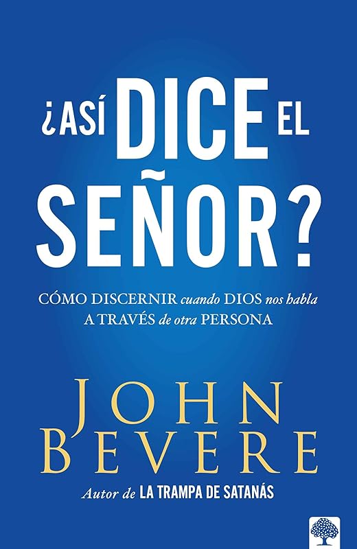 Asi dice el Señor: Cómo discernir cuando Dios nos habla a través de otra persona / Thus Saith the Lord? How to Know When God is Speaking to You Through Anot (Spanish Edition) by John Bevere