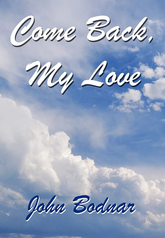 Come Back, My Love by Dr John Bodnar