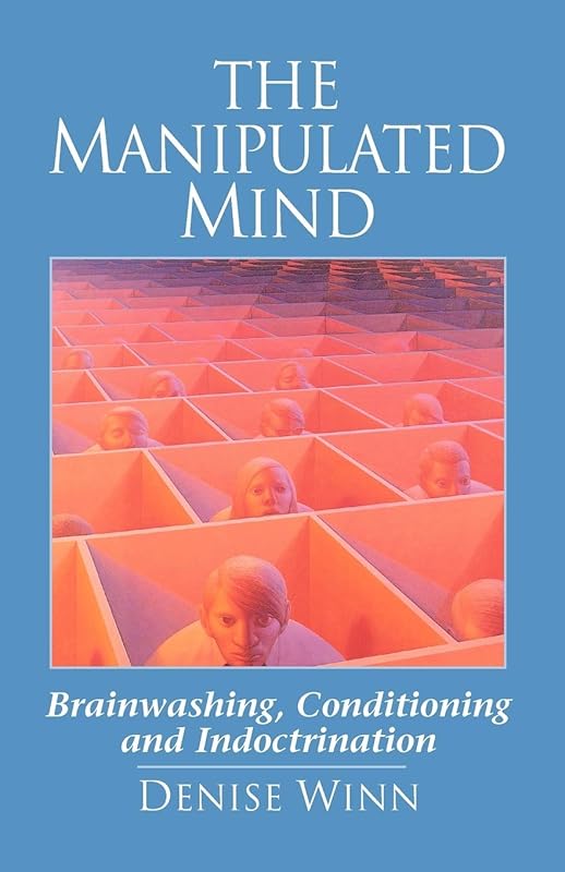 The Manipulated Mind: Brainwashing, Conditioning and Indoctrination by Denise Winn