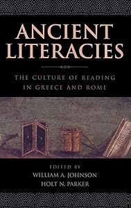 Ancient Literacies: The Culture of Reading in Greece and Rome by William A Johnson