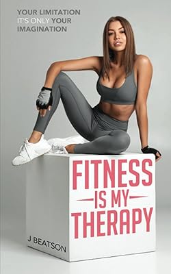 Fitness is my Therapy: Discover the hidden secrets of weight loss even if you are a clueless beginner in just 30 days
