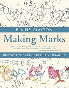 Making Marks: Discover the Art of Intuitive Drawing