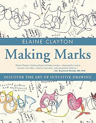 Making Marks: Discover the Art of Intuitive Drawing