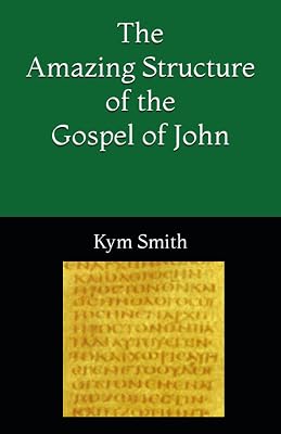 The Amazing Structure of the Gospel of John