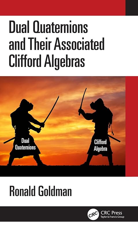 Dual Quaternions and Their Associated Clifford Algebras by Ronald Goldman