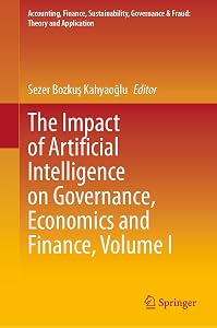 The Impact of Artificial Intelligence on Governance, Economics and Finance, Volume I (Accounting, Finance, Sustainability, Governance & Fraud: Theory and Application) by Sezer Bozkuş Kahyaoğlu
