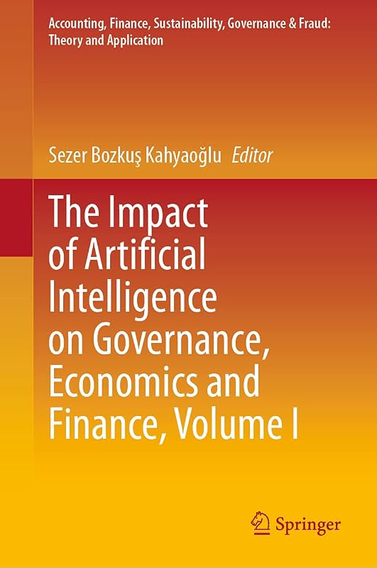 The Impact of Artificial Intelligence on Governance, Economics and Finance, Volume I (Accounting, Finance, Sustainability, Governance & Fraud: Theory and Application) by Sezer Bozkuş Kahyaoğlu