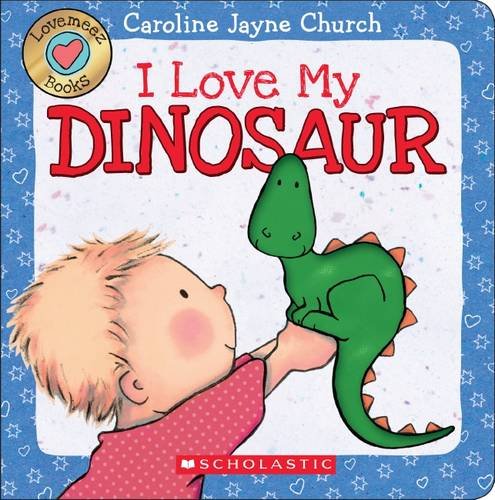 I love my dinosaur by Caroline Jayne Church