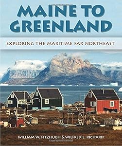 Maine to Greenland: Exploring the Maritime Far Northeast by Wilfred E. Richard 
			
			
		
		
		
       	 
       		
       			(Author, Photographer),