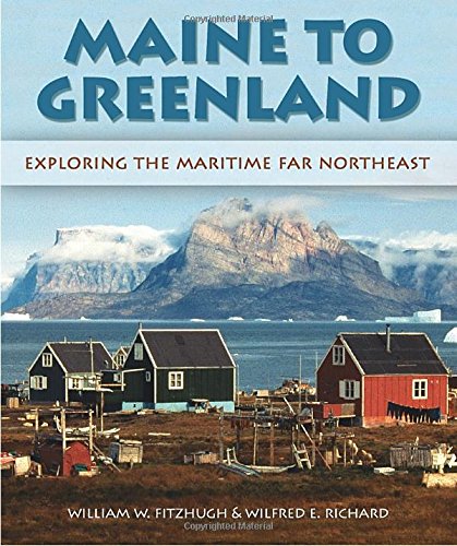 Maine to Greenland: Exploring the Maritime Far Northeast by Wilfred E. Richard 
			
			
		
		
		
       	 
       		
       			(Author, Photographer),