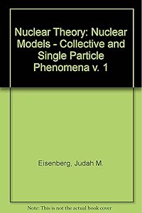 Nuclear Theory, Vol. 1: Nuclear Models- Collective and Single Particle Phenomena