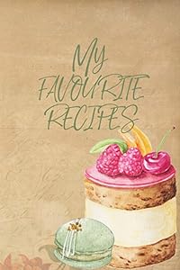 My Favourite Recipes: Pretty Vintage Cover Recipe Book For Your Own Delicious Recipes by Cedar Tree Fairy