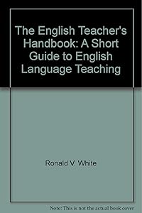 The English Teacher's Handbook: A Short Guide to English Language Teaching
