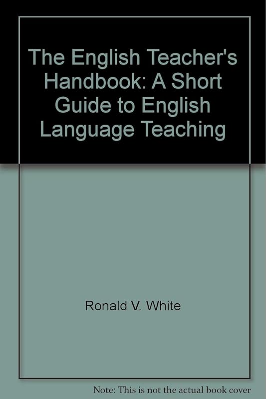 The English Teacher's Handbook: A Short Guide to English Language Teaching by Ronald V. White
