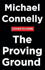 The Proving Ground: A Lincoln Lawyer Novel by Michael Connelly