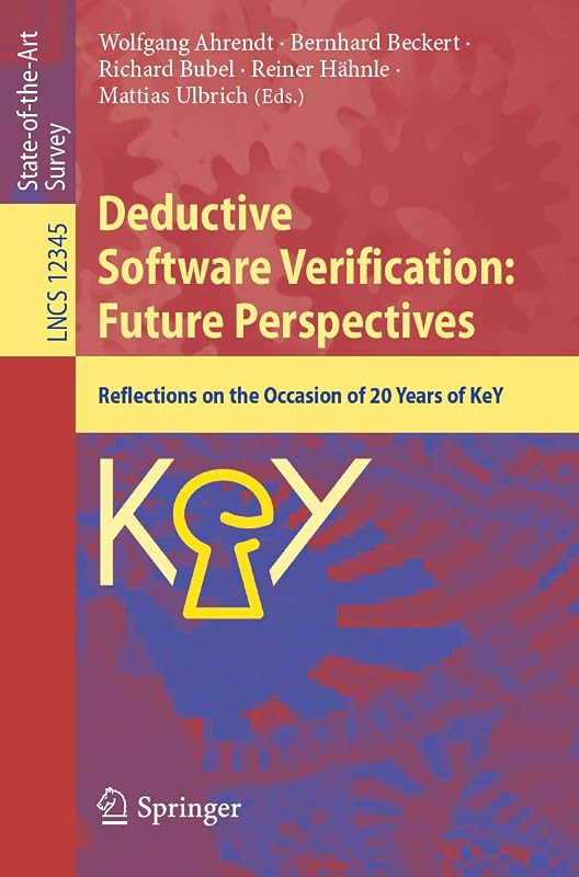 Deductive Software Verification: Future Perspectives: Reflections on the Occasion of 20 Years of KeY (Lecture Notes in Computer Science Book 12345) by Wolfgang Ahrendt