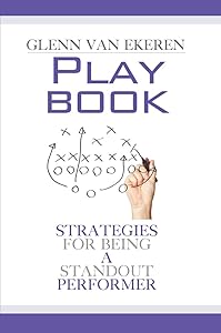 Playbook: Strategies For Being A Standout Performer by Glenn Van Ekeren