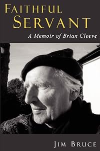FAITHFUL SERVANT: A Memoir of Brian Cleeve by Jim Bruce