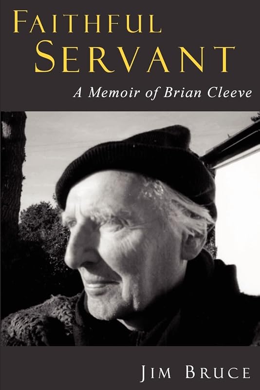 FAITHFUL SERVANT: A Memoir of Brian Cleeve by Jim Bruce