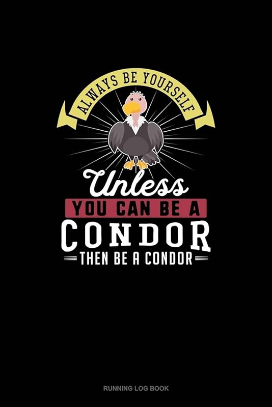 Always Be Yourself Unless You Can Be A Condor Then Be A Condor: Running Log Book by Blue Cloud Novelty