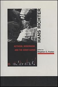 Hans Richter: Activism, Modernism, and the Avant-Garde by Stephen C. Foster