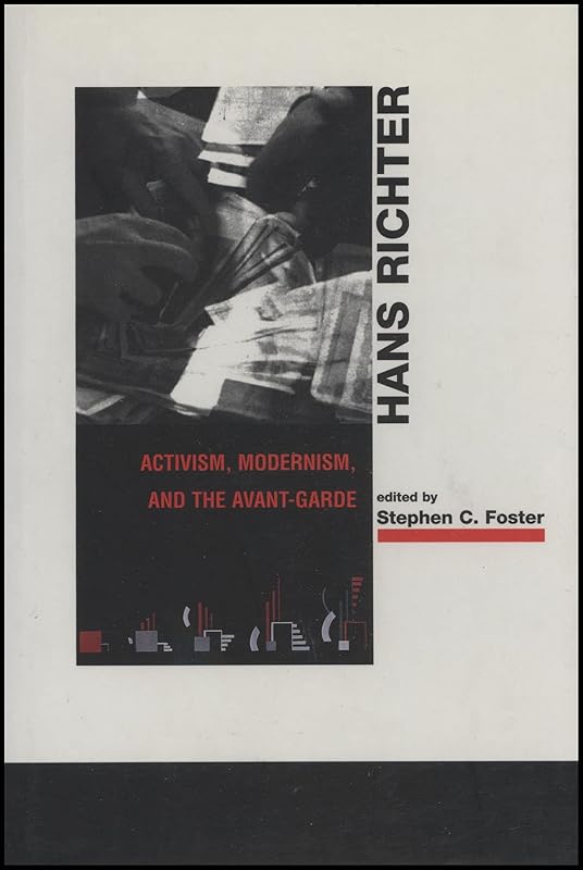 Hans Richter: Activism, Modernism, and the Avant-Garde by Stephen C. Foster