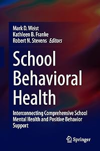 School Behavioral Health: Interconnecting Comprehensive School Mental Health and Positive Behavior Support by Mark D. Weist