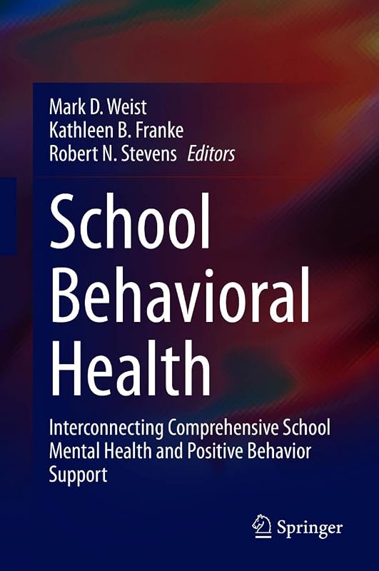 School Behavioral Health: Interconnecting Comprehensive School Mental Health and Positive Behavior Support by Mark D. Weist