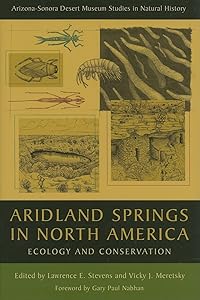 Aridland Springs in North America: Ecology and Conservation (Arizona-Sonora Desert Museum Studies in Natural History) by Lawrence E. Stevens