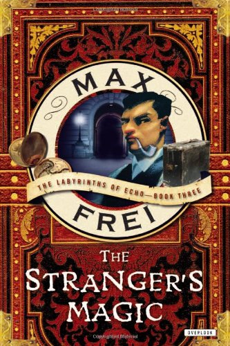 The Stranger's Magic: The Labyrinths of Echo, Book Three by Max Frei
