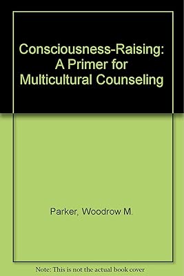 Consciousness-Raising: A Primer for Multicultural Counseling