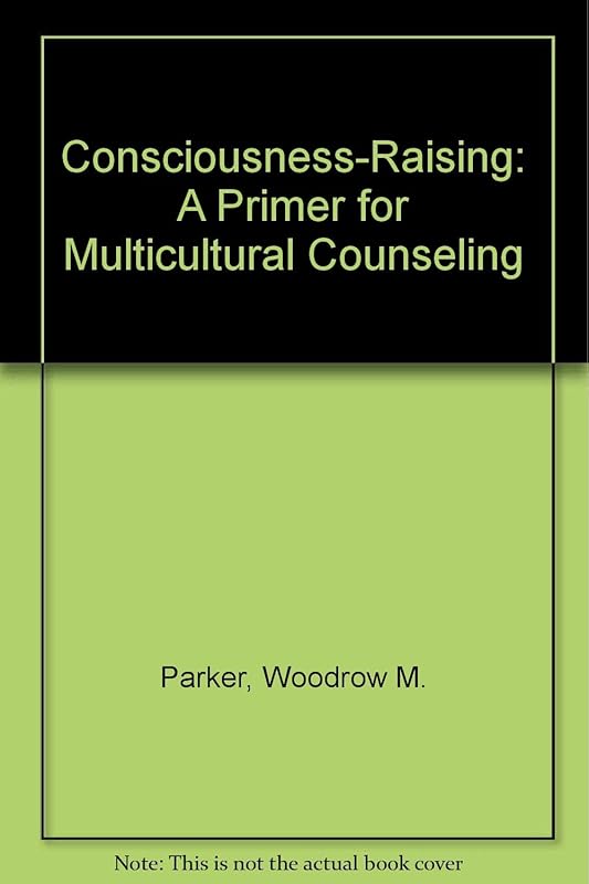 Consciousness-Raising: A Primer for Multicultural Counseling by Woodrow M. Parker