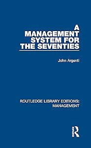 A Management System for the Seventies (Routledge Library Editions: Management) by John Argenti