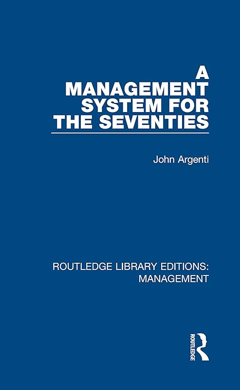 A Management System for the Seventies (Routledge Library Editions: Management) by John Argenti