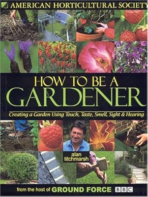 How to Be a Gardener: Creating a Garden Using Touch, Taste, Smell, Sight & Hearing