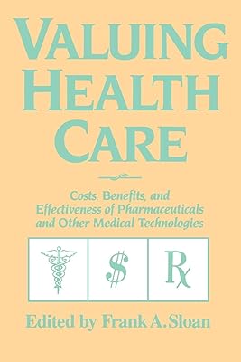 Valuing Health Care: Costs, Benefits, and Effectiveness of Pharmaceuticals and Other Medical Technologies