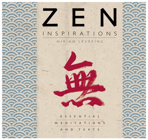 Zen Inspirations: Essential Meditations and Texts by Miriam Levering