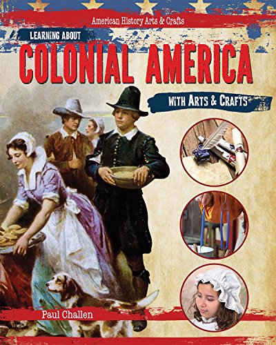 Learning About Colonial America With Arts &amp; Crafts by Paul Challen