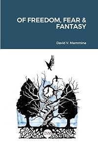Of Freedom, Fear & Fantasy by David V Mammina