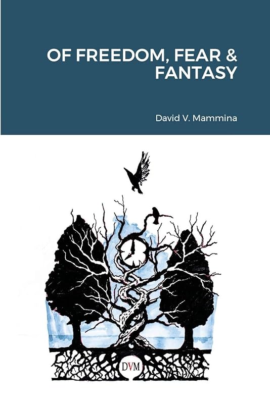 Of Freedom, Fear & Fantasy by David V Mammina