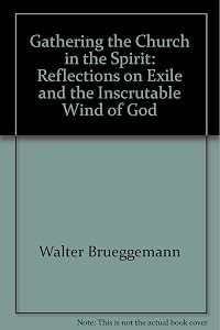 Gathering the Church in the Spirit: Reflections on Exile and the Inscrutable Wind of God